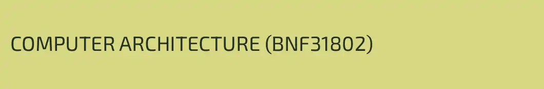 COMPUTER ARCHITECTURE (BNF31802)